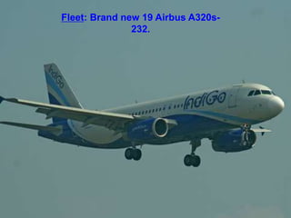 Fleet: Brand new 19 Airbus A320s-
232.
 