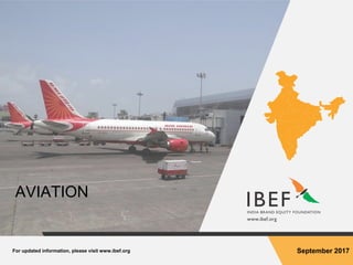 For updated information, please visit www.ibef.org September 2017
AVIATION
 