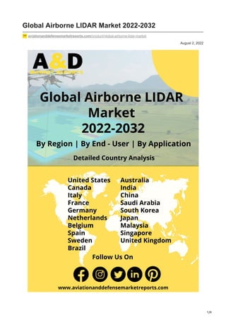 1/4
August 2, 2022
Global Airborne LIDAR Market 2022-2032
aviationanddefensemarketreports.com/product/global-airborne-lidar-market
 