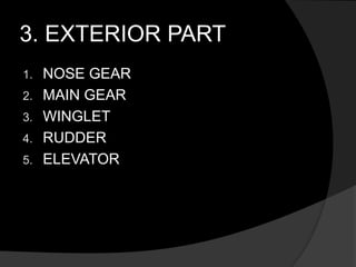 3. EXTERIOR PART
1. NOSE GEAR
2. MAIN GEAR
3. WINGLET
4. RUDDER
5. ELEVATOR
 
