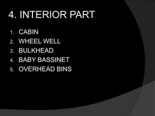 4. INTERIOR PART
1. CABIN
2. WHEEL WELL
3. BULKHEAD
4. BABY BASSINET
5. OVERHEAD BINS
 