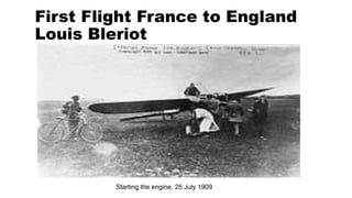 First Flight France to England
Louis Bleriot
Starting the engine, 25 July 1909
 