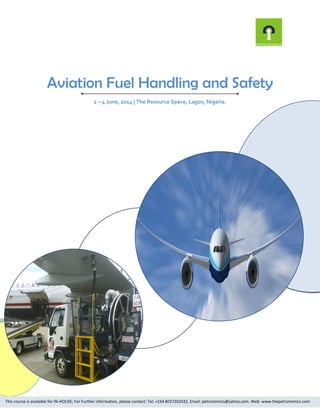 Aviation Fuel Handling and Safety
2 – 4 June, 2014 | The Resource Space, Lagos, Nigeria.

This course is available for IN-HOUSE; For Further information, please contact: Tel: +234 8037202432, Email: petronomics@yahoo.com. Web: www.thepetronomics.com

 