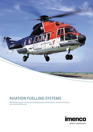 AVIATION FUELLING SYSTEMS
World wide supplier of aviation fuelling systems for helicopters, drones and missiles
for civil and military use.
 