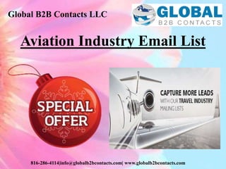 Global B2B Contacts LLC
816-286-4114|info@globalb2bcontacts.com| www.globalb2bcontacts.com
Aviation Industry Email List
 