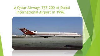 A Qatar Airways 727-200 at Dubai
International Airport in 1996.
 