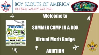 Welcome to
SUMMER CAMP IN A BOX
Virtual Merit Badge
AVIATION
 