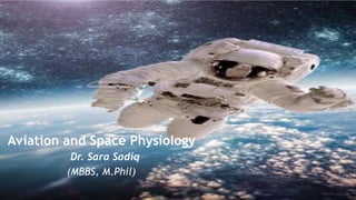 Aviation and Space Physiology
Dr. Sara Sadiq
(MBBS, M.Phil)
 