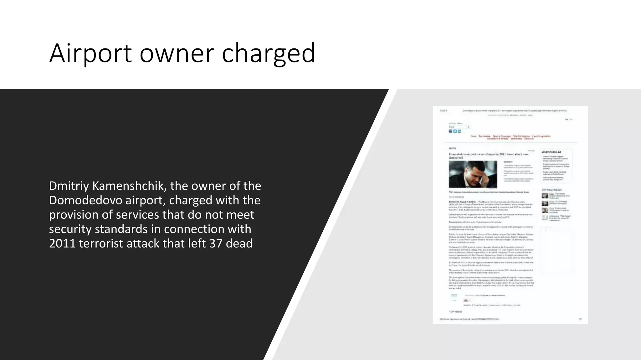 Airport owner charged
Dmitriy Kamenshchik, the owner of the
Domodedovo airport, charged with the
provision of services that do not meet
security standards in connection with
2011 terrorist attack that left 37 dead
 