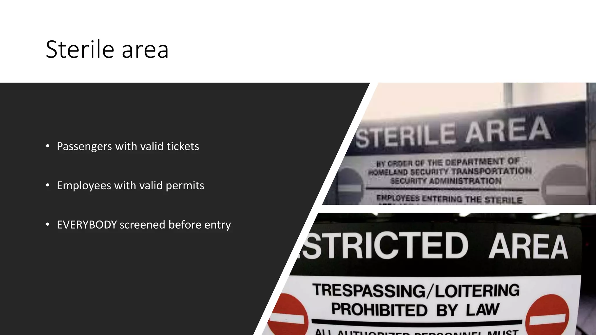 Sterile area
• Passengers with valid tickets
• Employees with valid permits
• EVERYBODY screened before entry
 