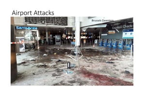 Airport Attacks
Brussels Zaventem
 