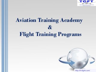 Aviation Training Academy
&
Flight Training Programs
http://fl-flight.com/
 