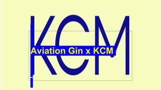Aviation Gin x KCM
 