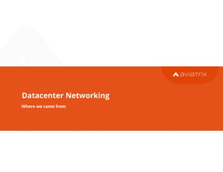 Datacenter Networking
Where we came from
25
 