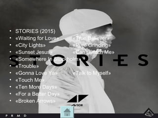 • STORIES (2015)
• «Waiting for Love» «True Believer»
• «City Lights» «Pure Grinding»
• «Sunset Jesus» «Can't Catch Me»
• «Somewhere In Stockholm»
• «Trouble»
• «Gonna Love Ya» «Talk to Myself»
• «Touch Me»
• «Ten More Days»
• «For a Better Day»
• «Broken Arrows»
 