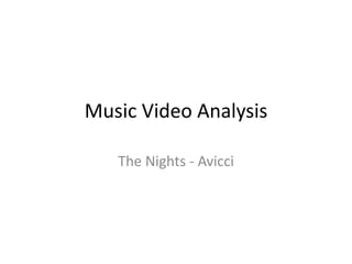 Music Video Analysis
The Nights - Avicci
 