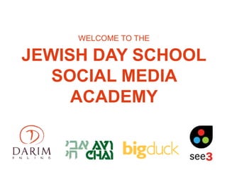 WELCOME TO THE

JEWISH DAY SCHOOL
   SOCIAL MEDIA
     ACADEMY
 