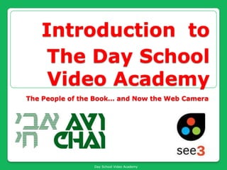 Introductionto The Day School Video Academy  The People of the Book… and Now the Web Camera 