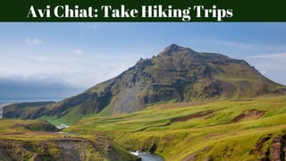  Avi Chiat: Take Hiking Trips
 