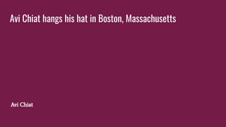 Avi Chiat hangs his hat in Boston, Massachusetts
Avi Chiat
 