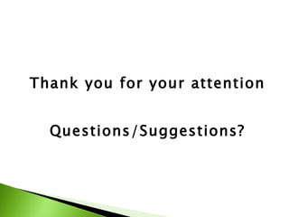 Thank you for your attention Questions/Suggestions? 