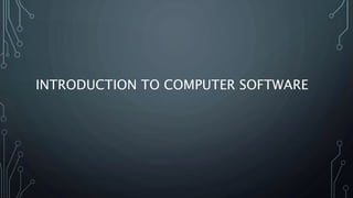 INTRODUCTION TO COMPUTER SOFTWARE
 