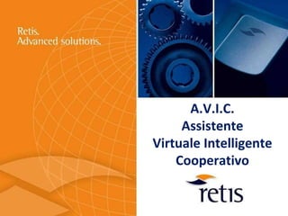 A.V.I.C.
     Assistente
Virtuale Intelligente
    Cooperativo
 