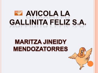 AVICOLA LA GALLINITA FELIZ S.A. MARITZA JINEIDY MENDOZATORRES 