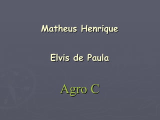 Matheus Henrique Elvis de Paula Agro C 