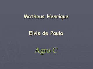 Matheus Henrique Elvis de Paula Agro C 