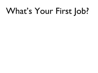 What’s Your First Job? 