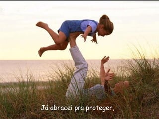 Já abracei pra proteger,