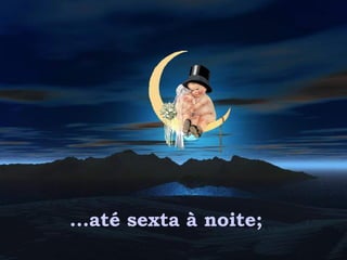 ...até sexta à noite;  