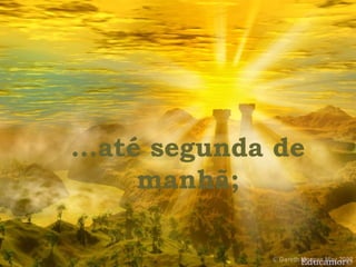 Educamor © ...até segunda de manhã; 