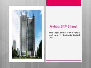 Avida 34th Street
34th Street corner 11th Avenue
and Lane T., Bonifacio Global
City
 