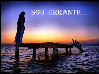 sou errANte...

 