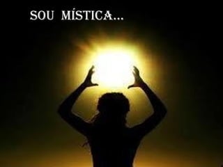 Sou míStica...

 