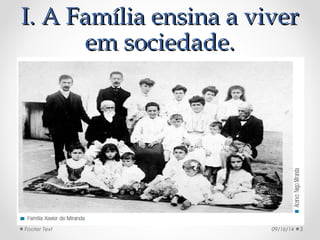 II.. AA FFaammíílliiaa eennssiinnaa aa vviivveerr 
eemm ssoocciieeddaaddee.. 
Footer Text 09/16/14 3 
 