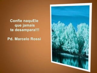 Confie naquEleque jamaiste desampara!!!Pd. Marcelo Rossi 