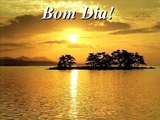 Bom Dia!Bom Dia!
 