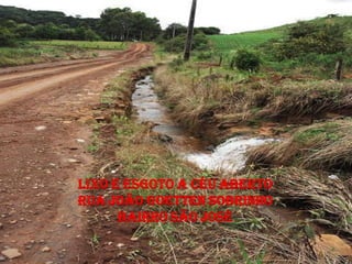 LIXO E ESGOTO A CÉU ABERTO
RUA JOÃO GOETTEN SOBRINHO
      BAIRRO SÃO JOSÉ
 