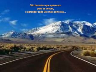 São barreiras que aparecempara se vencer,e aprender cada Vez mais com elas...