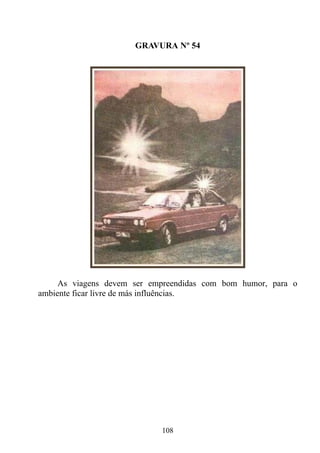 GRAVURA Nº 54




     As viagens devem ser empreendidas com bom humor, para o
ambiente ficar livre de más influências.




                            108
 