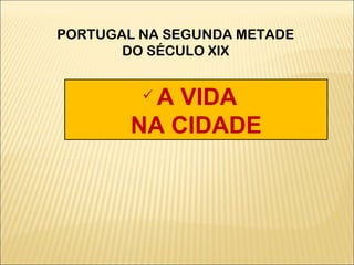 [object Object],[object Object],PORTUGAL NA SEGUNDA METADE DO SÉCULO XIX 