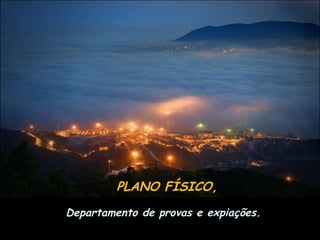 PLANO FÍSICO, Departamento de provas e expiações. 