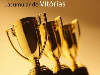 …acumular de Vitórias