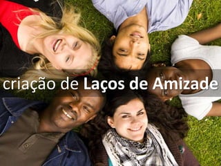 criação de Laços de Amizade