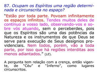 “Tudo deve estar em harmonia, no mundo
espiritual, como no mundo material; aos
homens corpóreos, são necessários objetos
materiais; aos Espíritos, cujo corpo é fluídico,
são necessários objetos fluídicos, os objetos
materiais não lhes serviriam, não mais do
que os objetos fluídicos não serviriam aos
homens corpóreos. […].” (KARDEC, Revista Espírita
1864).
 