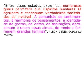 “A SUPERVISÃO GERAL das Colônias que cir-
culam a Terra é atribuída por Jesus a vários
mensageiros espirituais, o BRASIL por exem-
plo está sob a tutela de ISMAEL. Jesus não é
visto pelos Espíritos, mas é descrito como
UMA LUZ, UMA FORÇA.
Há creches e escolas apropriadas a educação
infantil.
Nas Colônias Espirituais a REEDUCAÇÃO e
INSTRUÇÃO são indispensáveis .
Os centros de estudo oferecem várias formas
de educação e lazer. Todos os habitantes são
estimulados a participarem de tarefas e estu-
do.
 