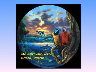 até o próximo verão, outono, inverno; 